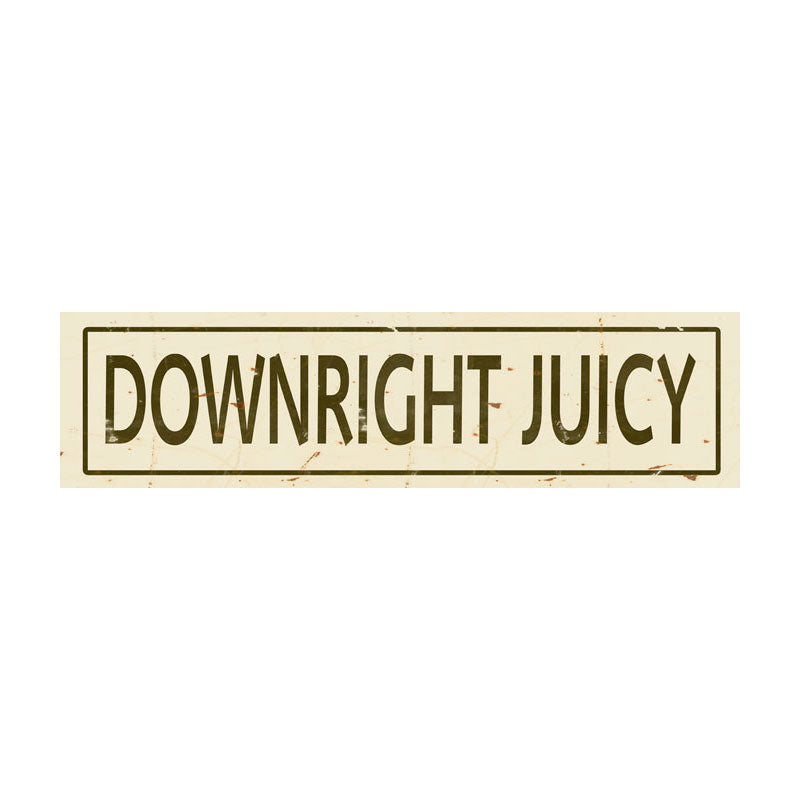 CAL264 - 5 X 20 DOWNRIGHT JUICY VINTAGE SIGN