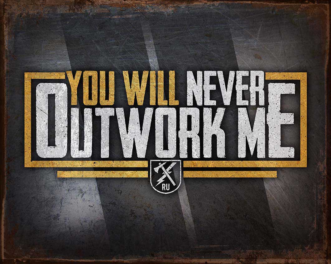 NR2067 - YOU WILL NEVER OUTWORK ME
