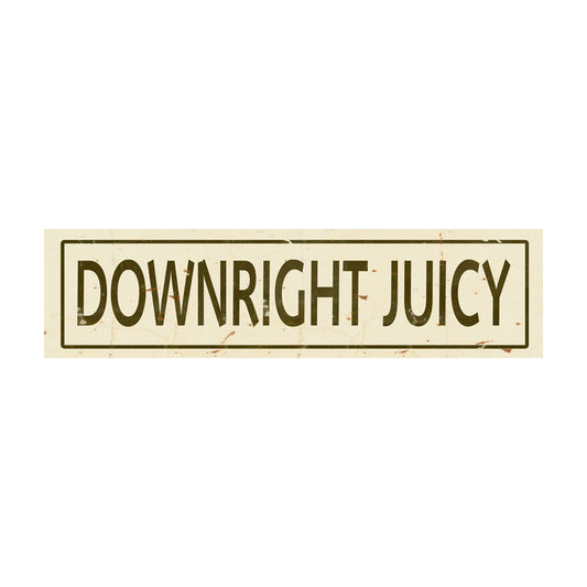 CAL264 - 5 X 20 DOWNRIGHT JUICY VINTAGE SIGN