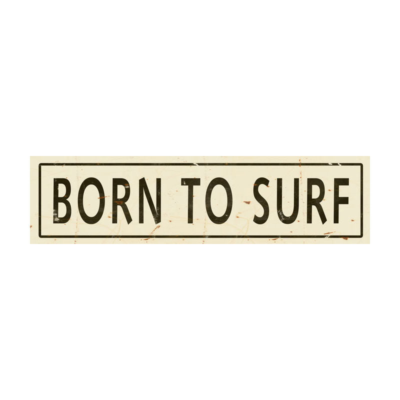 CAL294 - 5 X 20 - VINTAGE SIGN - BORN TO SURF