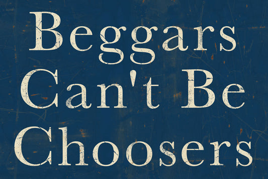 CAL523 - 18 X 12 BEGGARS CHOOSERS VINTAGE SIGN