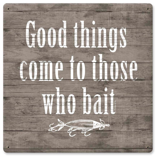 Good Things Come To Those Who Bait Vintage Sign